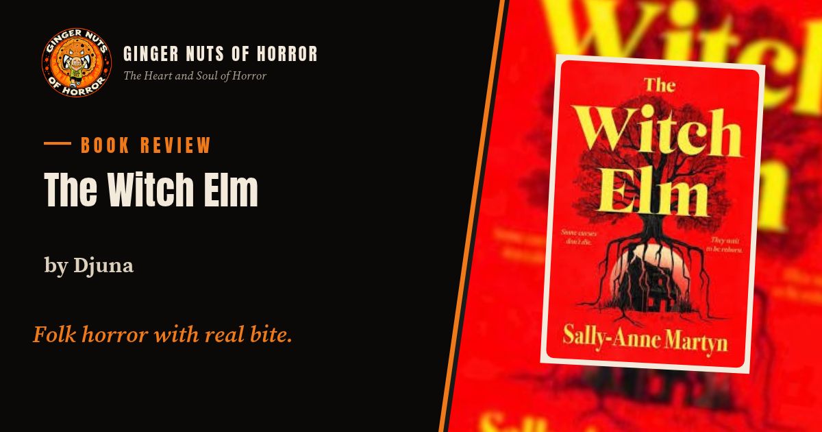 Ginger Nuts of Horror book review banner for The Witch Elm by Sally-Anne Martyn with the line Folk horror with real bite.