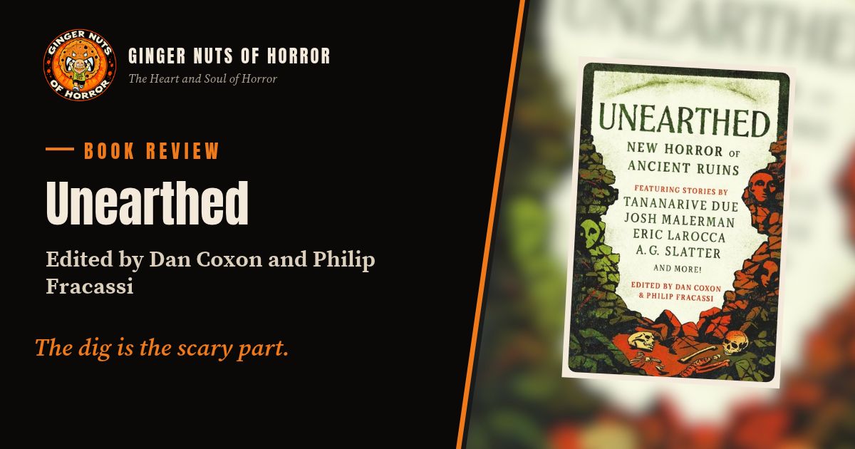 Ginger Nuts of Horror banner for Unearthed, edited by Dan Coxon and Philip Fracassi review