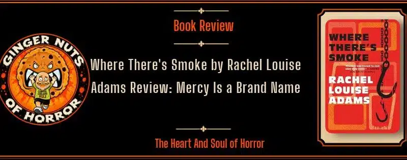 Where There’s Smoke by Rachel Louise Adams Review: Mercy Is a Brand Name